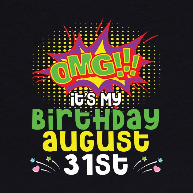 OMG It's My Birthday On August 31st Happy Birthday To Me You Daddy Mommy Brother Sister Son Daughter by joandraelliot